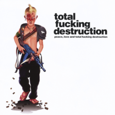 Peace, Love and Total Fucking Destruction