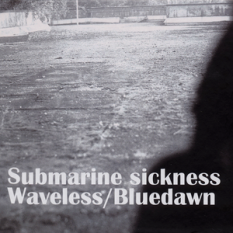 Submarine Sickness + Waveless