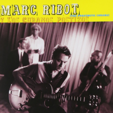 Marc Ribot Y Los Cubanos Postizos (The Prosthetic Cubans)