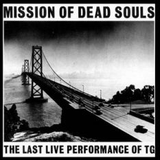 Mission of Dead Souls: the Last Live Performance of TG