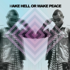 Wake Hell Or Make Peace