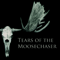 Tears of the Moosechaser