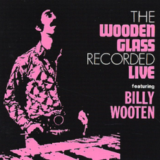 The Wooden Glass Featuring Billy Wooten