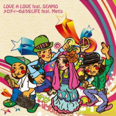 LOVE A LOVE Feat. SEAMO / メロディーのようなLIFE Feat. Metis