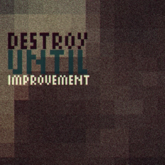 Destroy Until Improvement