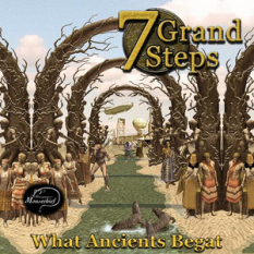 7 Grand Steps: What Ancients Begat