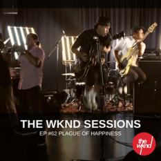 The Wknd Sessions Ep. 62: Plague Of Happiness