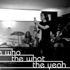 the who the what the yeah