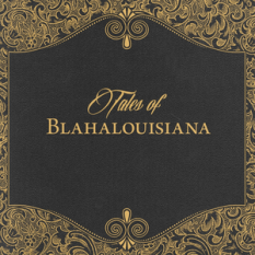 Tales of Blahalouisiana