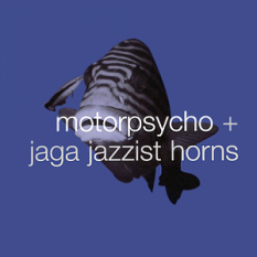 Motorpsycho & Jaga Jazzist Horns