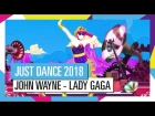 JOHN WAYNE - LADY GAGA / JUST DANCE 2018 [ОФИЦИАЛЬНОЕ ВИДЕО] HD