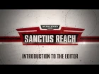 Warhammer 40,000: Sanctus Reach - Как пользоваться игровым редактором