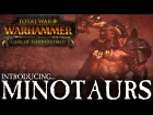 Total War: WARHAMMER - Introducing... Minotaurs