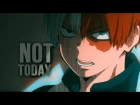 Not Today ||  Todoroki, Deku, Bakugou || Boku no Hero Academia AMV