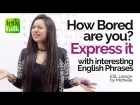 Express your 'Boredom' with 8 interesting English Phrases - Free English Speaking Lesson