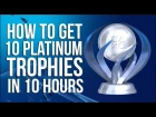 How To Earn 10 Platinum Trophies in 10 Hours