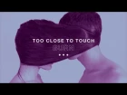 Too Close To Touch - "Burn"