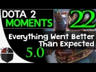 Dota 2 Moments #22 - Everything Went Better Than Expected 5.0