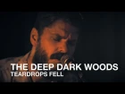 The Deep Dark Woods | Teardrops Fell | First Play Live