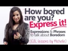 08 Interesting phrases to express ‘Being Bored’ – Free English lessons