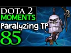 Dota 2 Moments #85 - Paralyzing TP