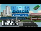 Трейлер с датой выхода Cities: Skylines - Mass Transit