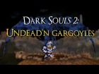 Dark Souls 2: Undead'N Gargoyles