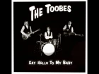 THE TOOBES - Say Hello To My Baby