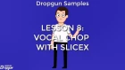 Dropgun Samples Lesson 8: VOCAL CHOP WITH SLICEX