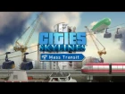 Анонсирующий трейлер дополнения Cities: Skylines - Mass Transit