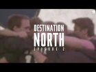Destination North - Episode 2: "The Comeback"