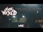 Young Wicked - Too Long In The Dark (Majik Ninja Entertainment)