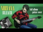 [ Nirvana ] Bleach - Full Album Guitar Cover