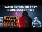 Vader Enters the Fray: Inside Star Wars Rebels Season Two