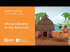 Learn English Listening | Pre Intermediate - Lesson 11. African Slavery in the Americas