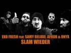 Eko Fresh – Slam Wieder (feat. Samy Deluxe, Afrob & Onyx)