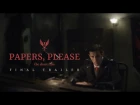 PAPERS, PLEASE - The Short Film Final Trailer (2017)