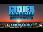 Релизный трейлер Cities: Skylines - Playstation®4 Edition