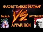 HARDEST RANKED BEATMAP - talala vs Gayzmcgee in Spawn of Possession - Apparition[Blind Faith] - osu!
