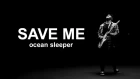 Ocean Sleeper  - Save Me [Official Music Video]