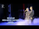 Bojalar va Orolmirzo Safarov - Hayot | Божалар ва Оролмирзо - Хаёт (concert version 2017)