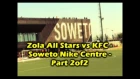 Zola All Stars vs KFC - Soweto Nike Centre -  Part 2of2
