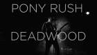 PONY RUSH - DEADWOOD (Blackout Live)
