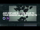 Add DOF and Motion Blur to your C4D Render with After Effects