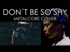 Imany - Don't Be So Shy (Metalcore Cover by Dirty D'Sire)