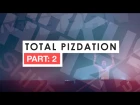 TOTAL PIZDATION PART 2: NEW WORLD FUCKS