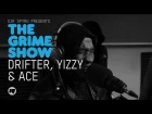 Grime Show: Drifter, Yizzy & Ace