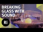 Smashing a Glass with Sound – 2015 CHRISTMAS LECTURES