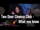 Two door cinema club - What you know // Юля Кошкина