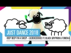 BEEP BEEP I'M A SHEEP - LILDEUCEDEUCE FT. BLACK GRYPH0N & TOMSKA / JUST DANCE 2018